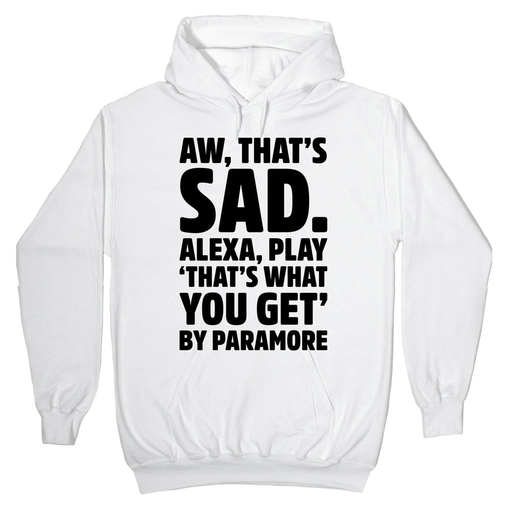 Aw That's Sad Alexa Play That's What You Get By Paramore Parody Hoodie T-Shirts, Sweatshirt | PureTeeCo.com