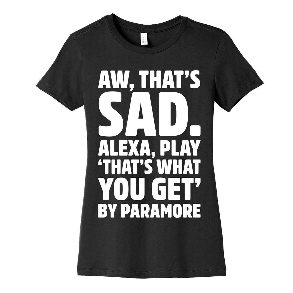 Aw That's Sad Alexa Play That's What You Get By Paramore Parody White Print Women's Cotton Tee Hoodie, Sweatshirt (Image 5)