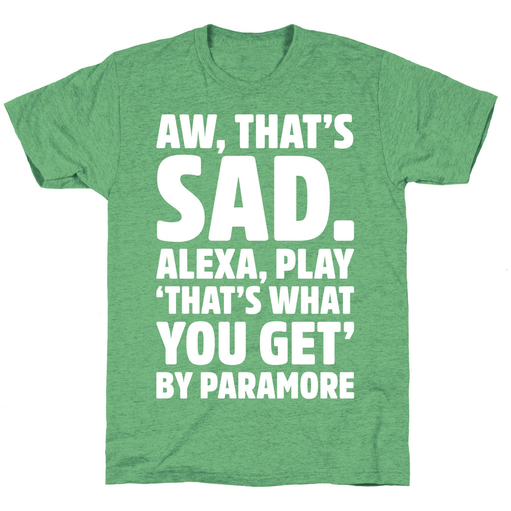 Aw That's Sad Alexa Play That's What You Get By Paramore Parody White Print Unisex Triblend Tee Hoodie, Sweatshirt (Image 2)