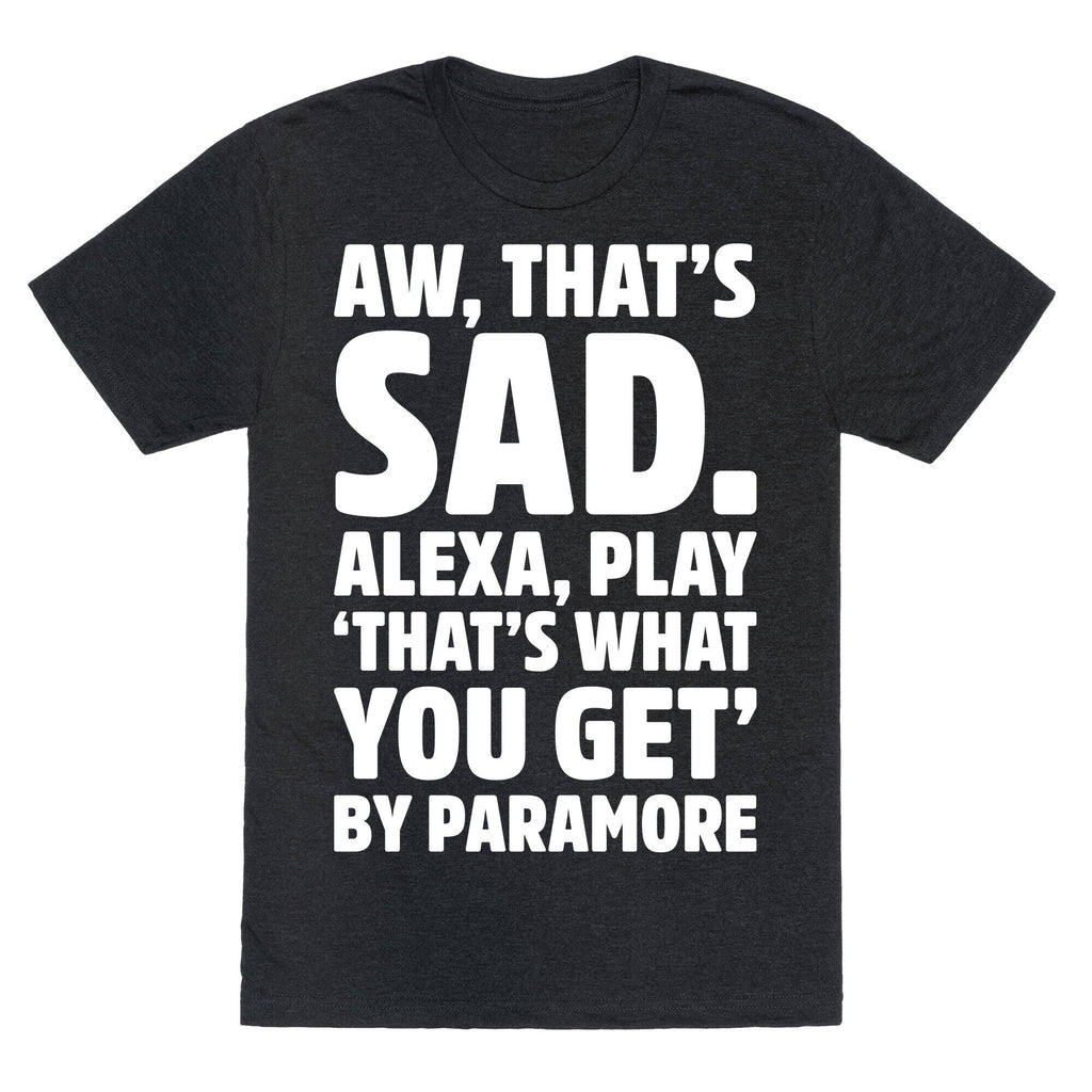Aw That's Sad Alexa Play That's What You Get By Paramore Parody White Print Unisex Triblend Tee Hoodie, Sweatshirt (Image 1)