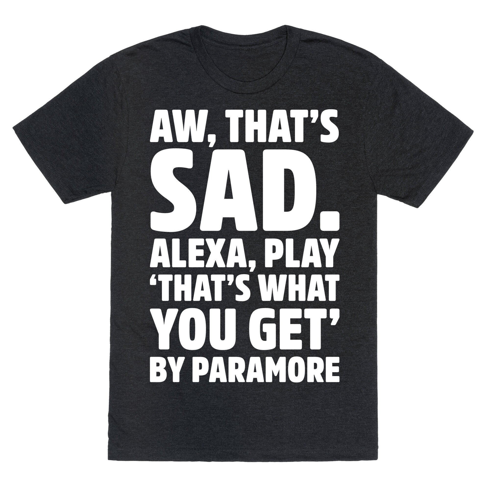Aw That's Sad Alexa Play That's What You Get By Paramore Parody White Print Unisex Triblend Tee Hoodie, Sweatshirt (Image 1)