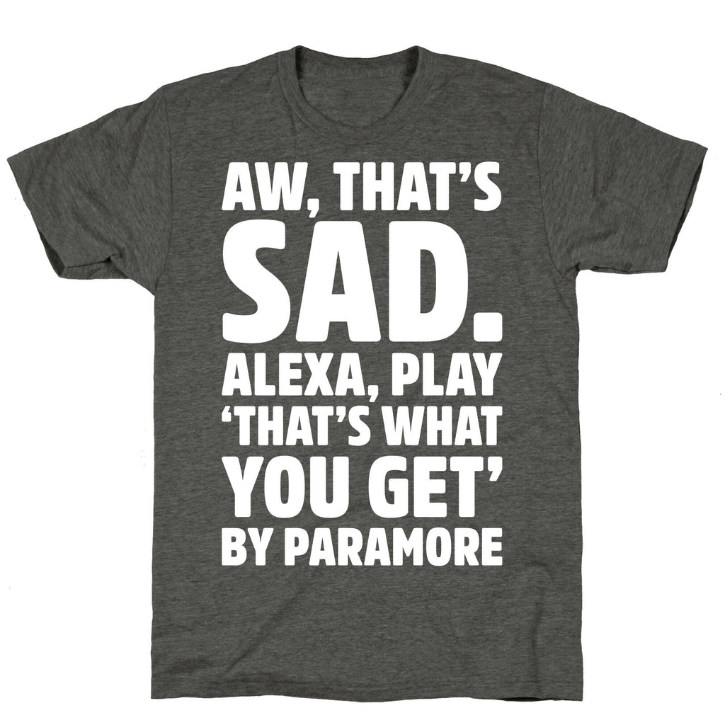Aw That's Sad Alexa Play That's What You Get By Paramore Parody White Print Unisex Triblend Tee Hoodie, Sweatshirt (Image 3)