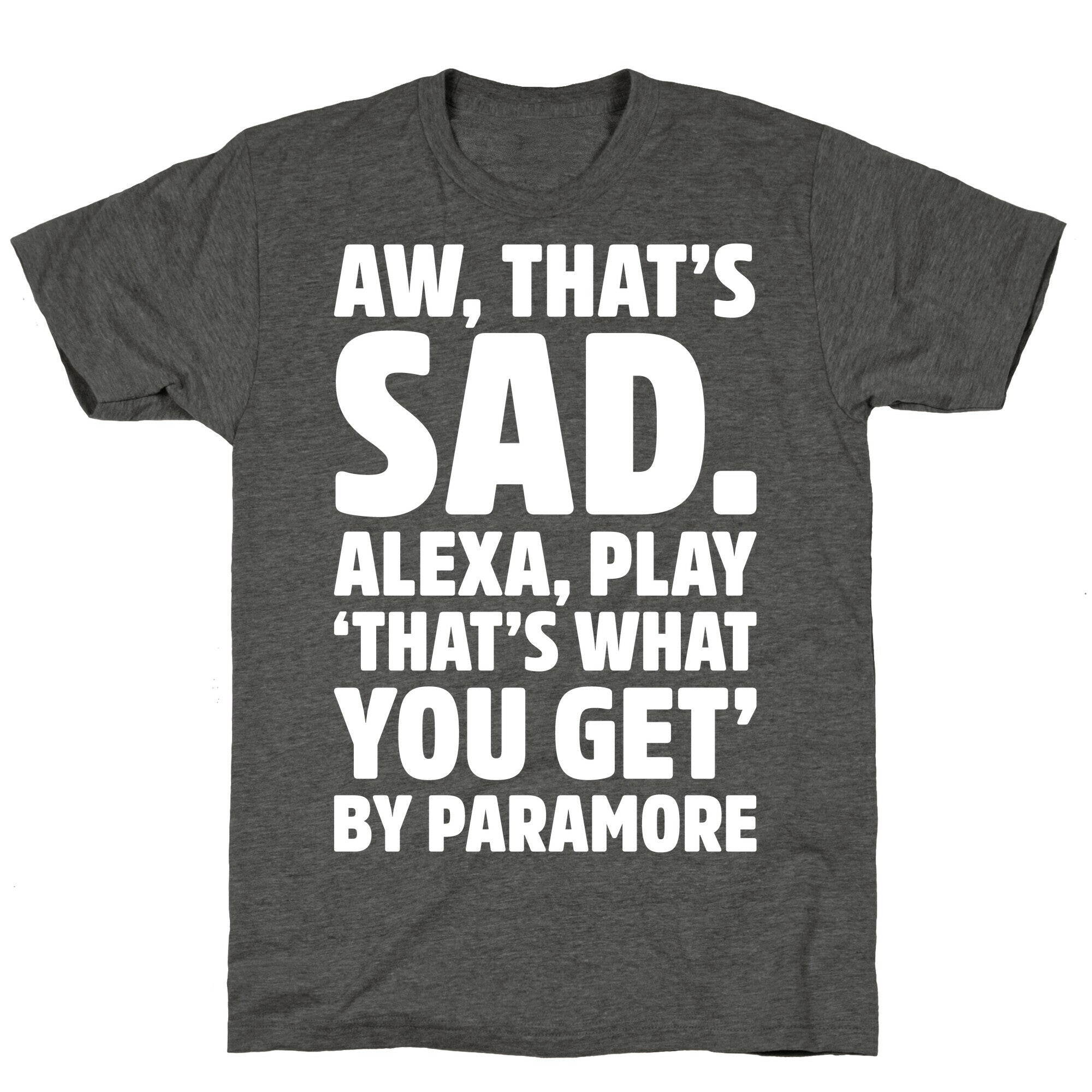 Aw That's Sad Alexa Play That's What You Get By Paramore Parody White Print Unisex Triblend Tee Hoodie, Sweatshirt (Image 3)