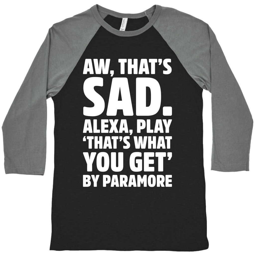 Aw That's Sad Alexa Play That's What You Get By Paramore Parody White Print Baseball Tee Hoodie, Sweatshirt (Image 1)