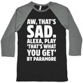 Aw That's Sad Alexa Play That's What You Get By Paramore Parody White Print Baseball Tee Hoodie, Sweatshirt (Image 1)