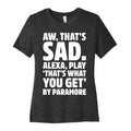 Aw That's Sad Alexa Play That's What You Get By Paramore Parody White Print Women's Cotton Tee Hoodie, Sweatshirt (Image 1)