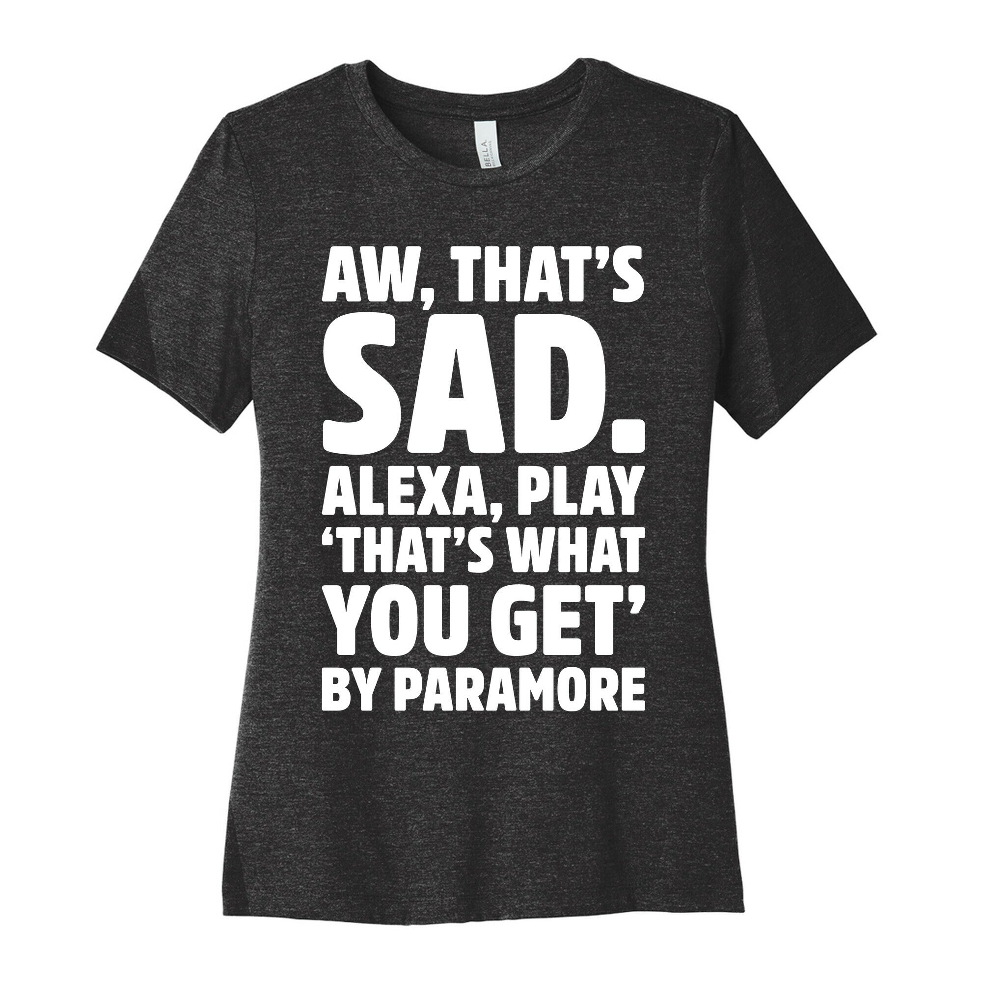 Aw That's Sad Alexa Play That's What You Get By Paramore Parody White Print Women's Cotton Tee Hoodie, Sweatshirt (Image 1)