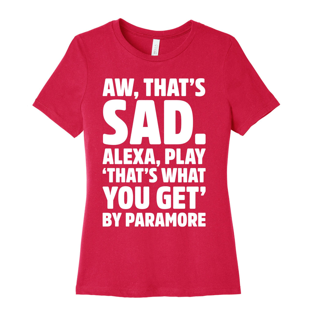Aw That's Sad Alexa Play That's What You Get By Paramore Parody White Print Women's Cotton Tee Hoodie, Sweatshirt (Image 2)
