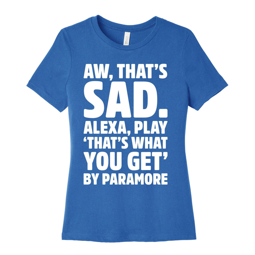 Aw That's Sad Alexa Play That's What You Get By Paramore Parody White Print Women's Cotton Tee Hoodie, Sweatshirt (Image 3)