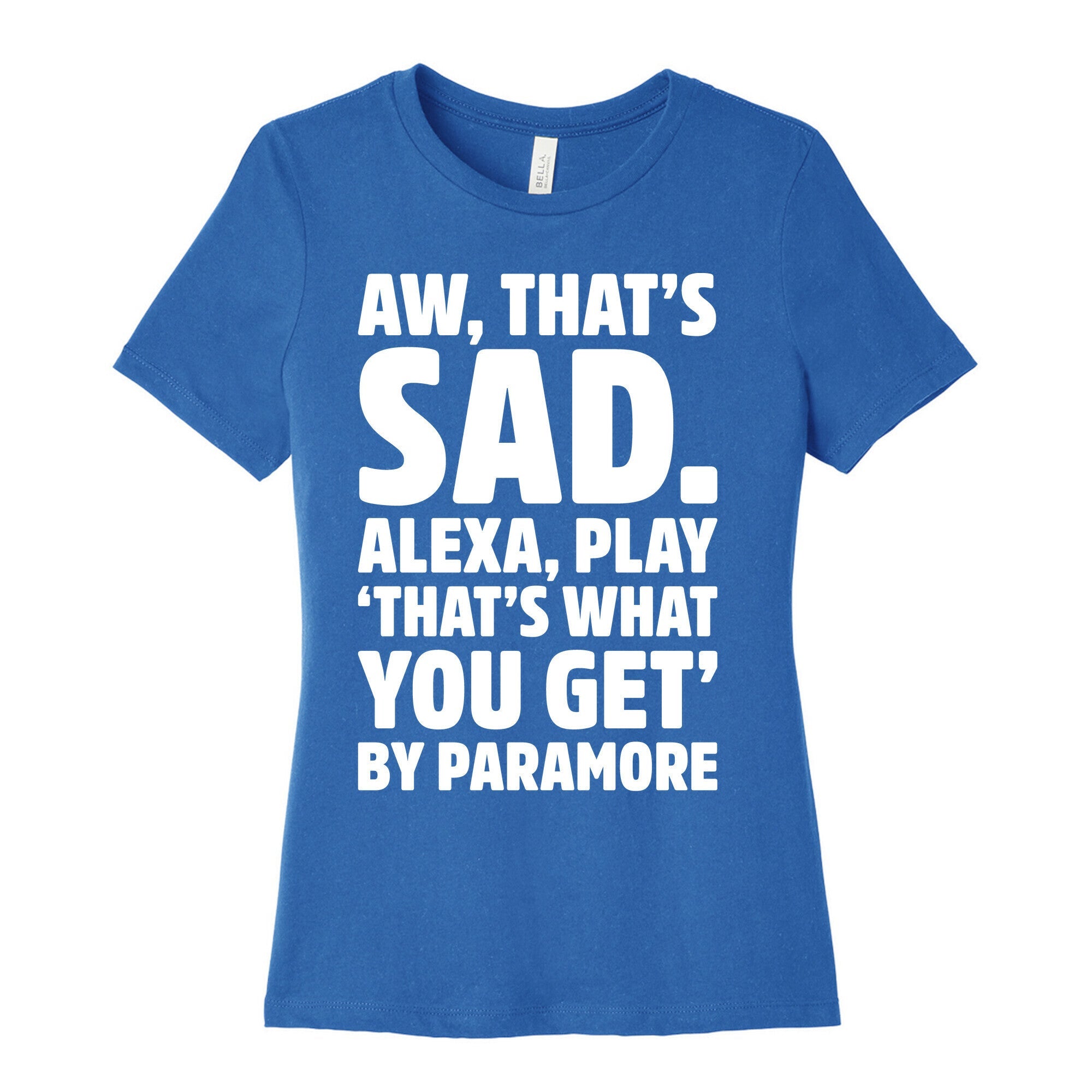 Aw That's Sad Alexa Play That's What You Get By Paramore Parody White Print Women's Cotton Tee Hoodie, Sweatshirt (Image 3)
