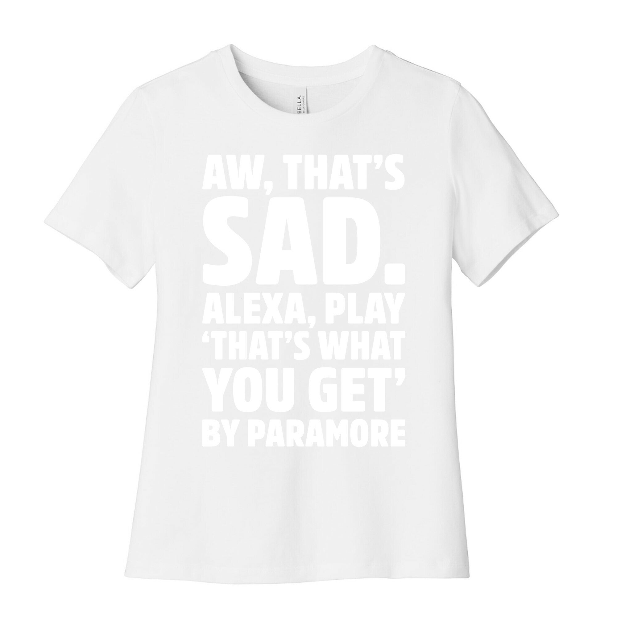 Aw That's Sad Alexa Play That's What You Get By Paramore Parody White Print Women's Cotton Tee Hoodie, Sweatshirt (Image 4)