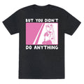 But You Didn't Do Anything - Sailor Moon (1 of 2 pair)  Unisex Triblend Tee Hoodie, Sweatshirt | PureTeeCo.com (Image 1)