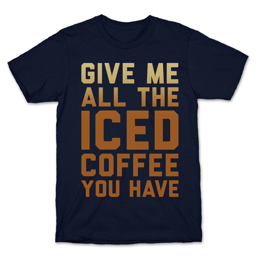 Give Me All The Iced Coffee You Have Parody White Print T-Shirt Hoodie, Sweatshirt | PureTeeCo.com (Image 4)