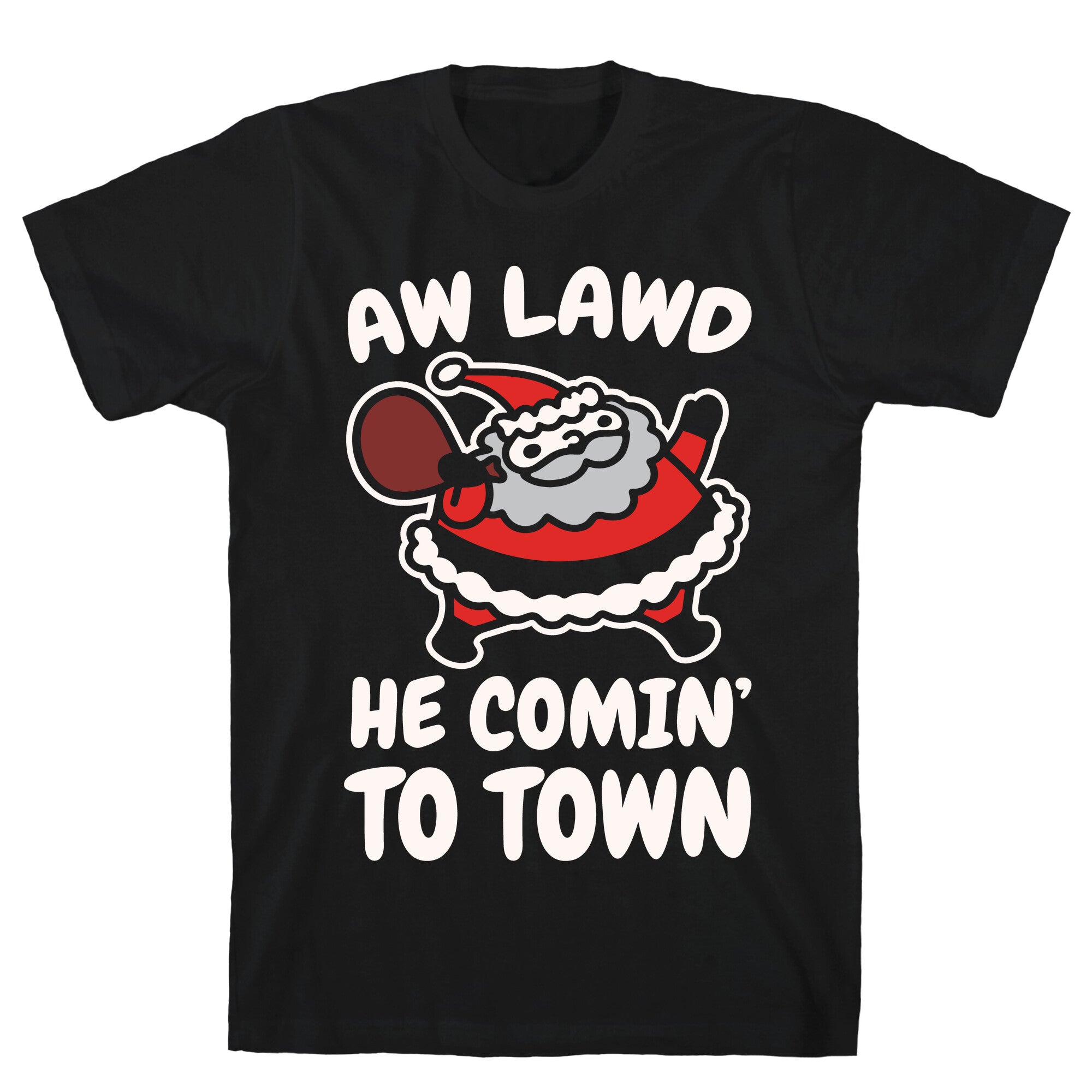 Aw Lawd He Comin' To Town Parody White Print T-Shirt Hoodie, Sweatshirt | PureTeeCo.com (Image 1)