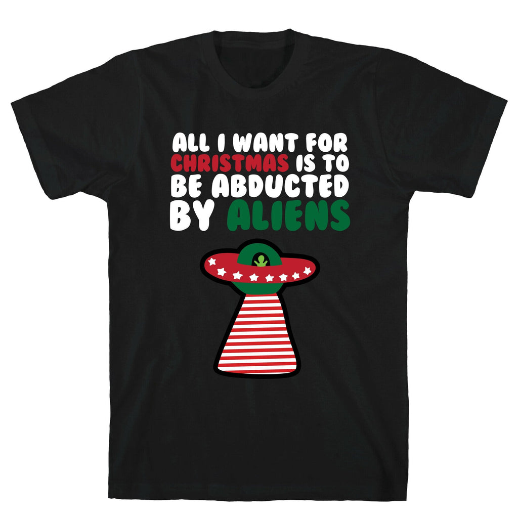 All I Want for Christmas is to Be Abducted by Aliens T-Shirt Hoodie, Sweatshirt | PureTeeCo.com (Image 1)