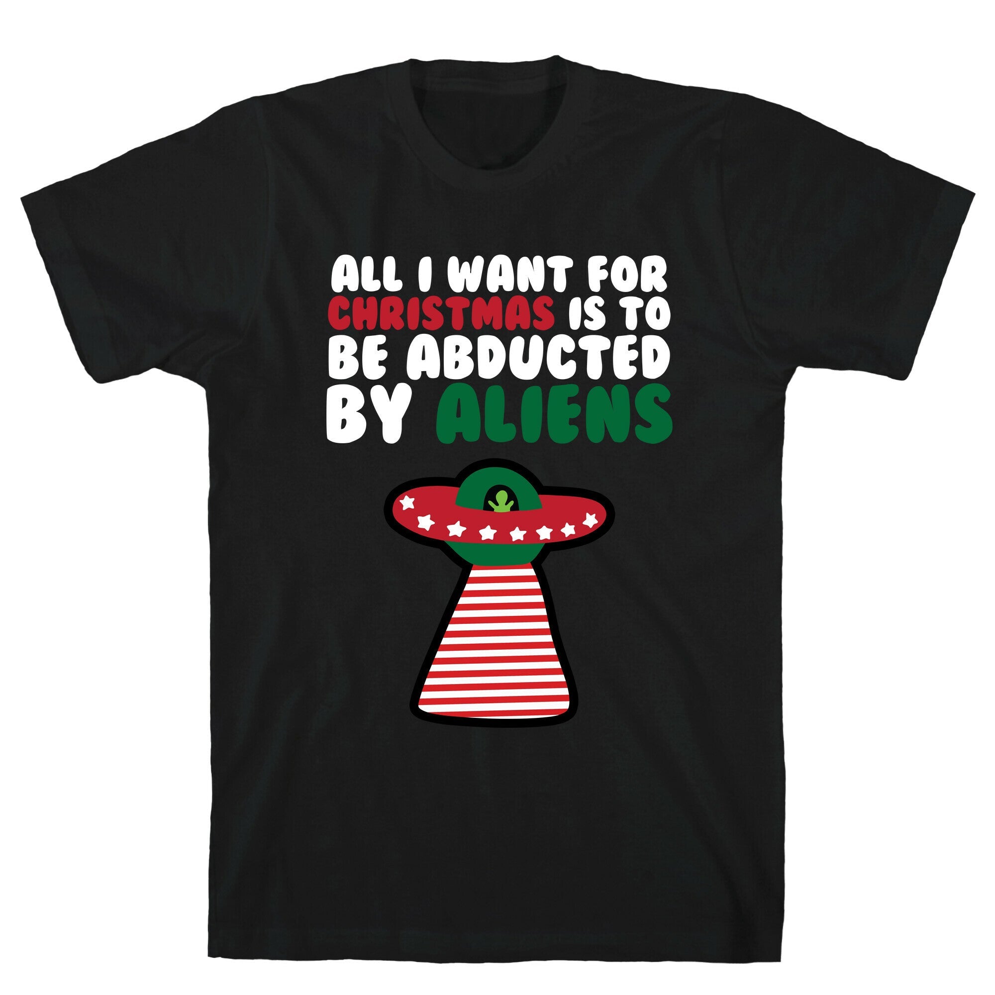 All I Want for Christmas is to Be Abducted by Aliens T-Shirt Hoodie, Sweatshirt | PureTeeCo.com (Image 1)