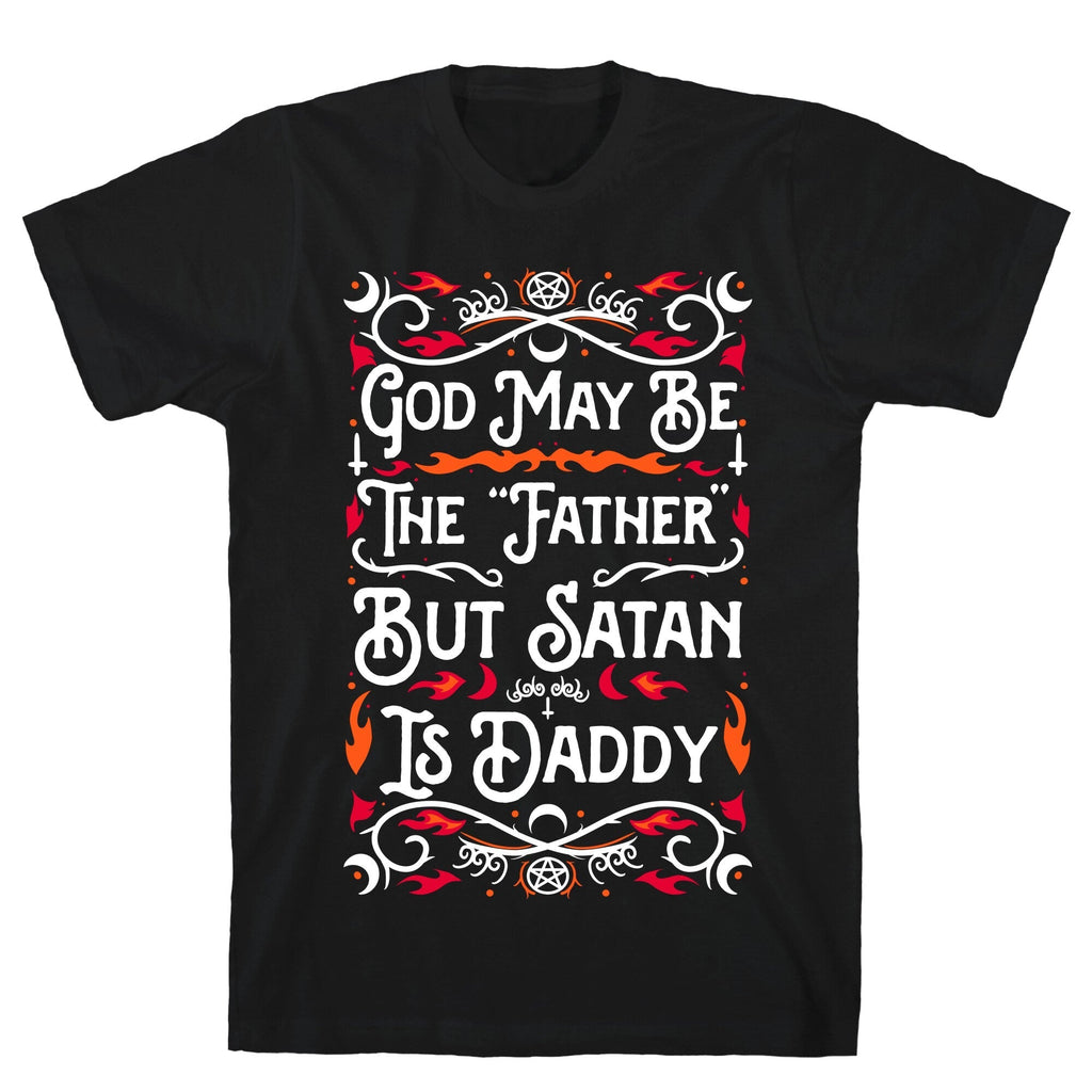 God May Be The "Father" But Satan Is Daddy T-Shirt Hoodie, Sweatshirt | PureTeeCo.com (Image 1)