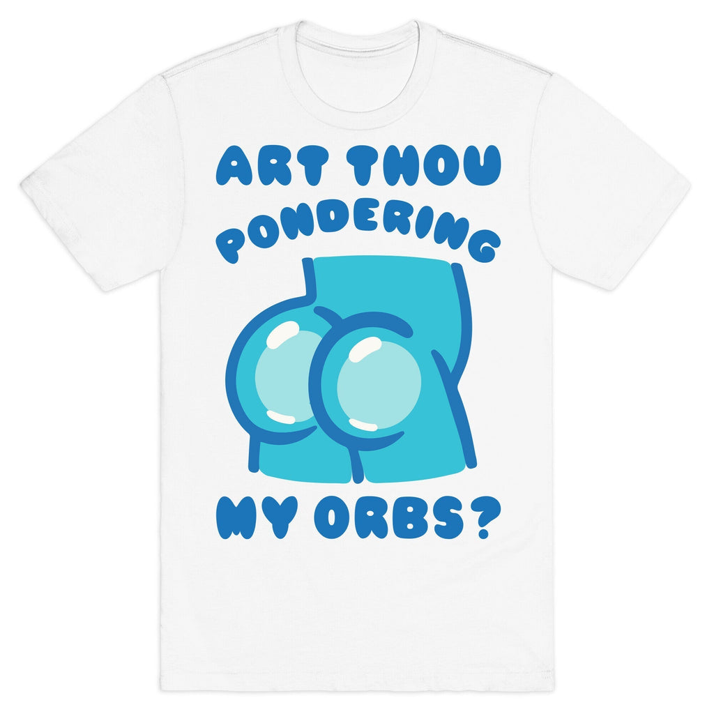 Art Thou Pondering My Orbs Parody T-Shirt Hoodie, Sweatshirt | PureTeeCo.com (Image 2)