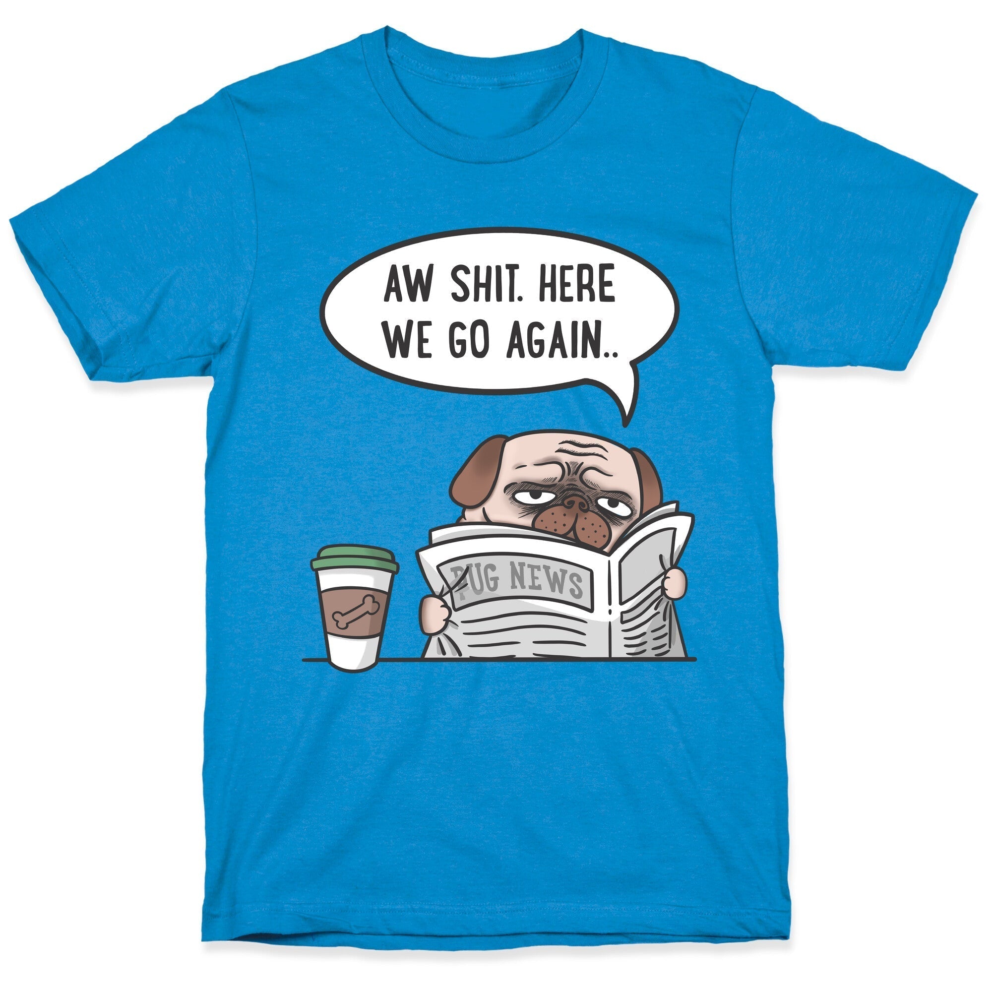 Aw Shit. Here We Go Again.. T-Shirt Hoodie, Sweatshirt | PureTeeCo.com (Image 1)