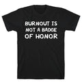 Burnout Is Not A Badge Of Honor T-Shirt Hoodie, Sweatshirt | PureTeeCo.com (Image 1)