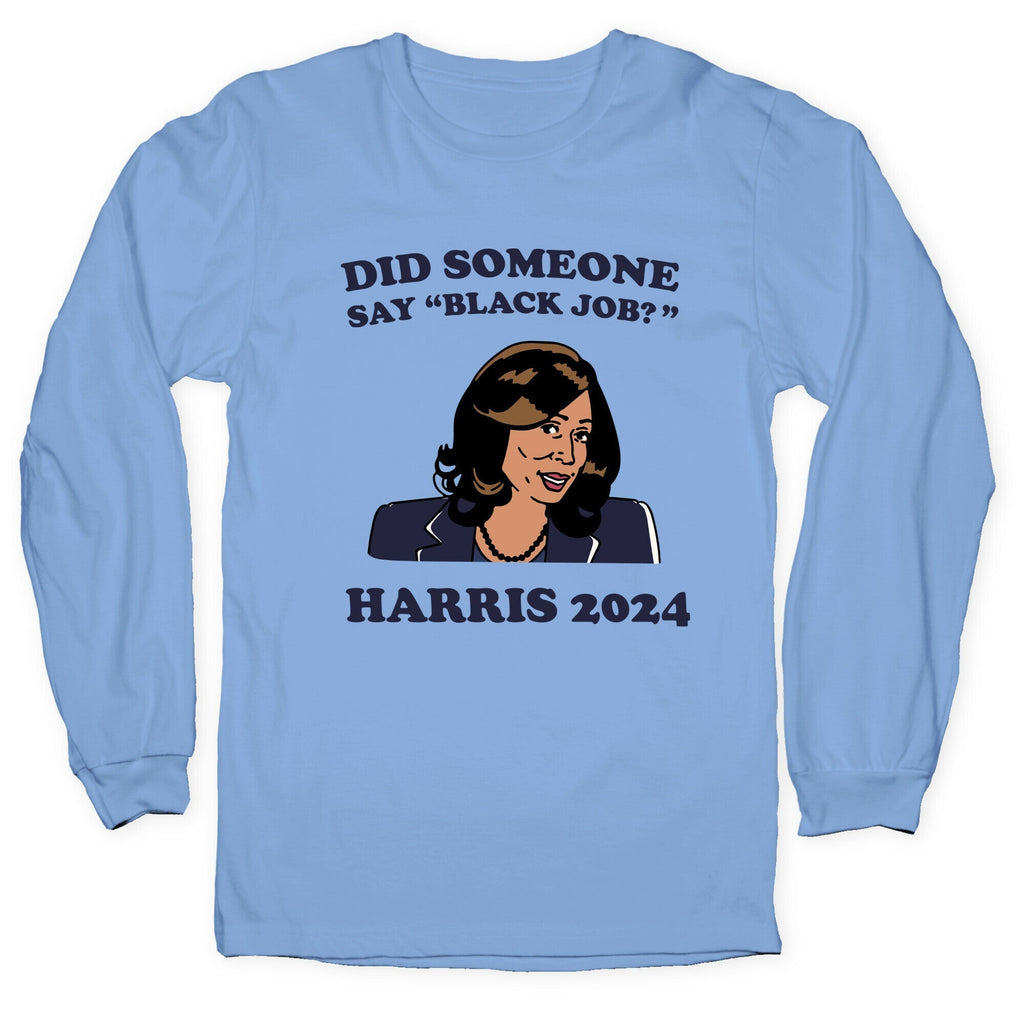 Did Someone Say Black Job? Kamala Harris 2024 Longsleeve Tee Hoodie, Sweatshirt | PureTeeCo.com (Image 1)