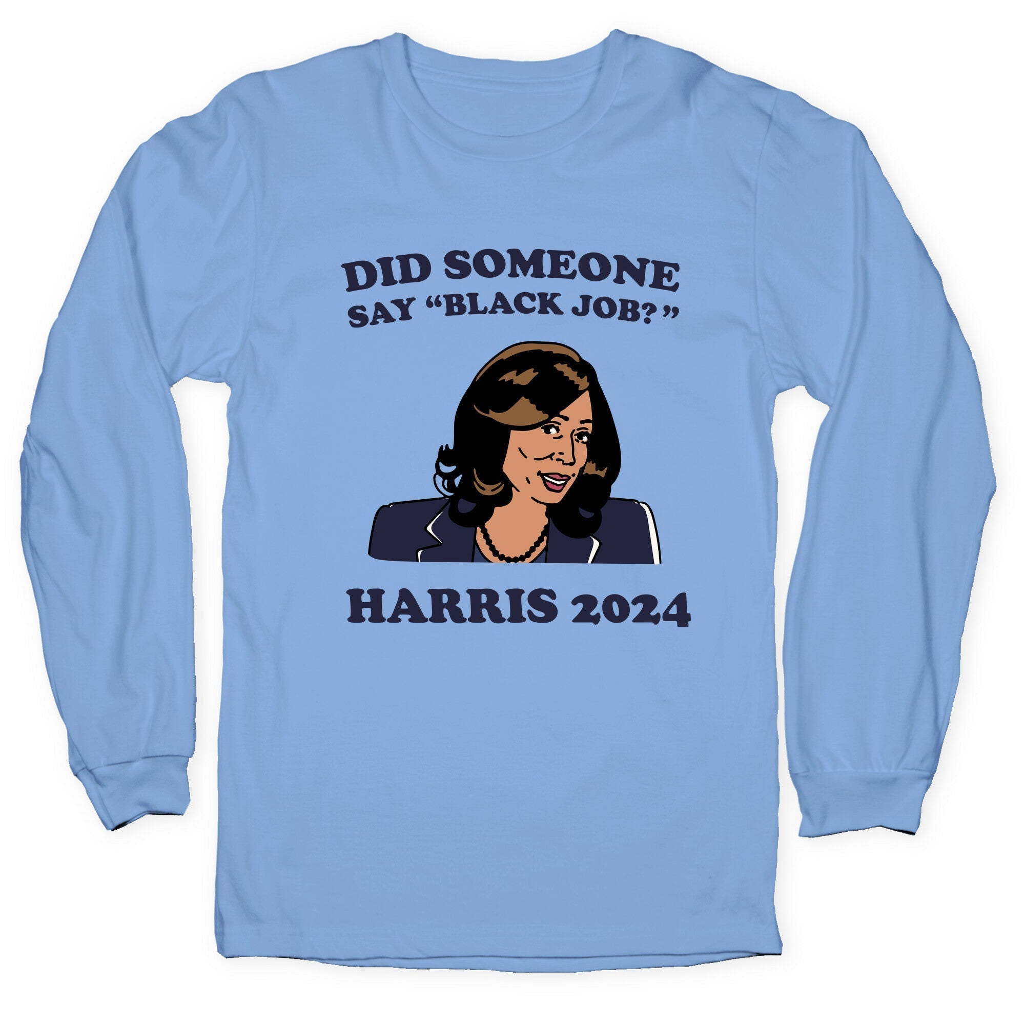 Did Someone Say Black Job? Kamala Harris 2024 Longsleeve Tee Style002 Hoodie, Sweatshirt | PureTeeCo.com (Image 1)