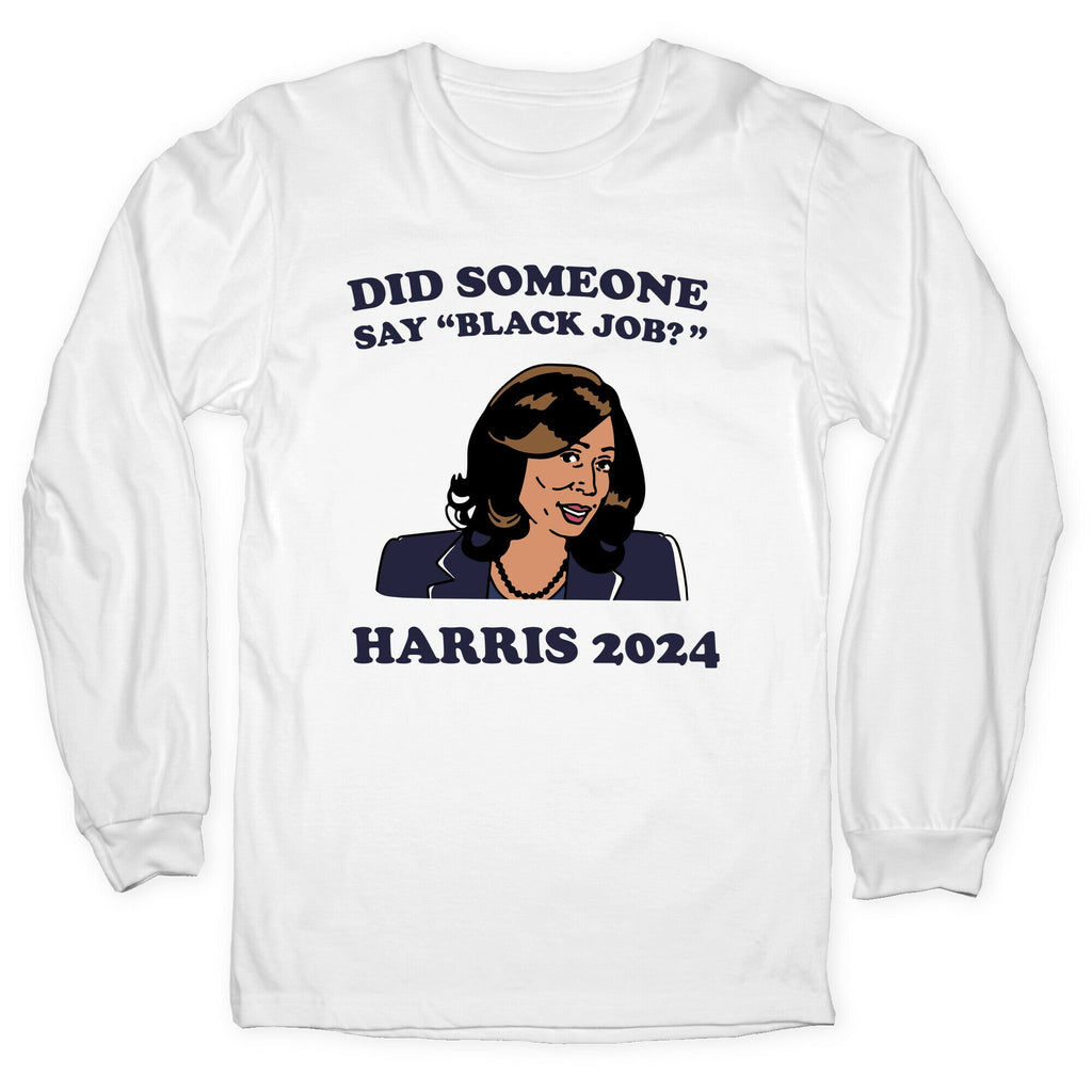 Did Someone Say Black Job? Kamala Harris 2024 Longsleeve Tee Hoodie, Sweatshirt | PureTeeCo.com (Image 5)