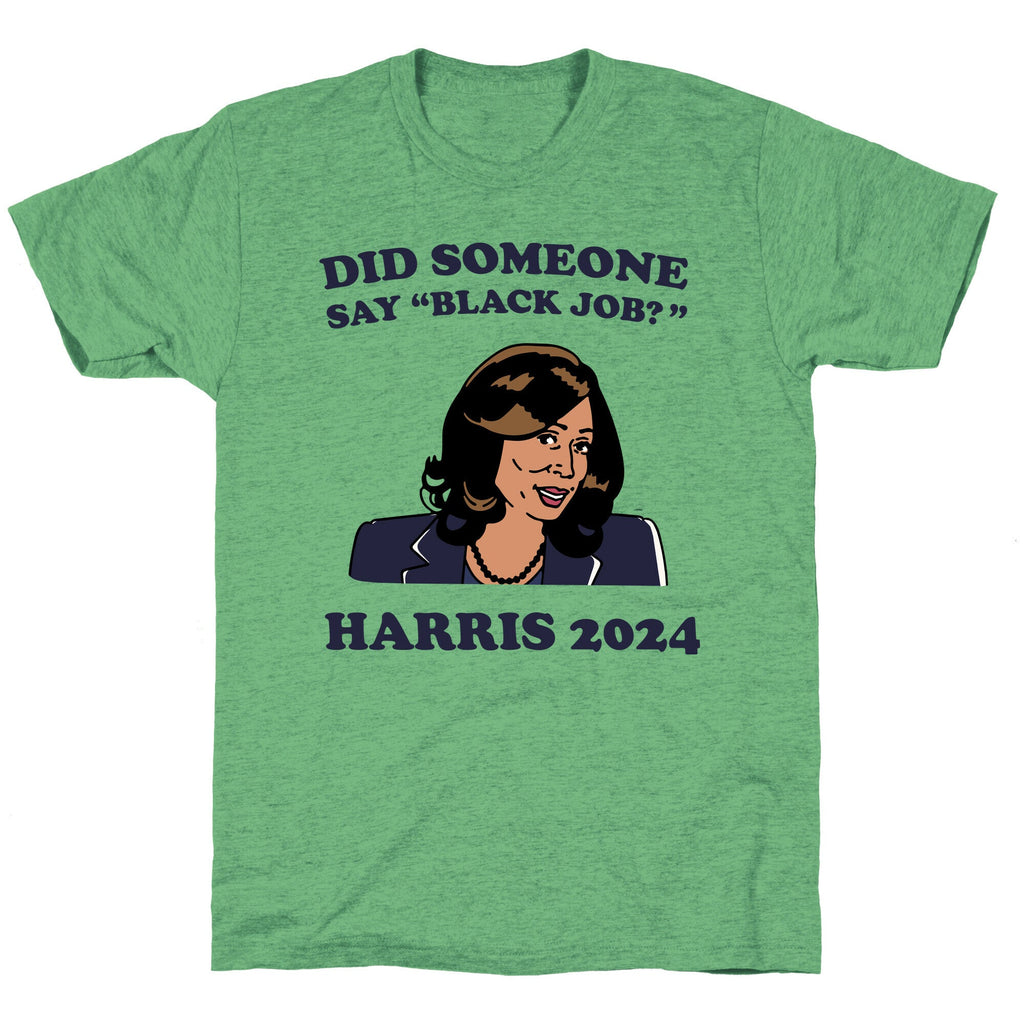 Did Someone Say Black Job? Kamala Harris 2024 Unisex Triblend Tee Hoodie, Sweatshirt | PureTeeCo.com (Image 1)