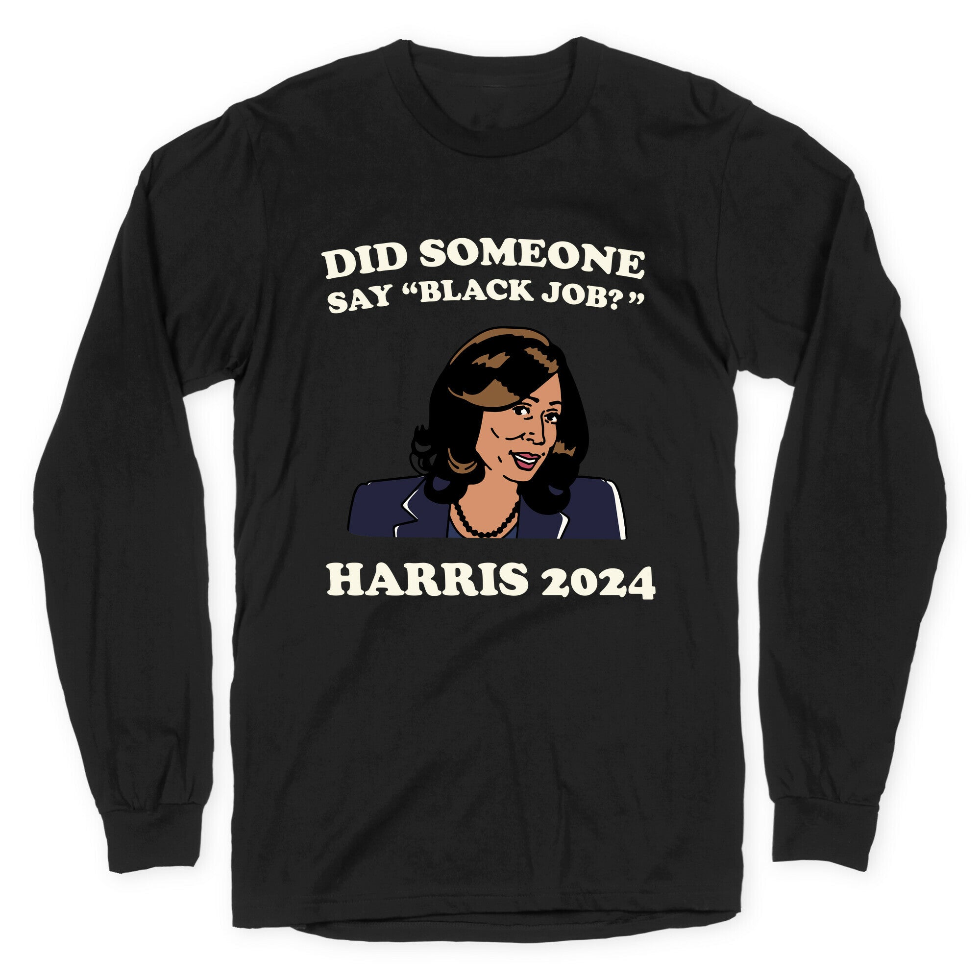 Did Someone Say Black Job? Kamala Harris 2024 Longsleeve Tee Style001 Hoodie, Sweatshirt | PureTeeCo.com (Image 1)