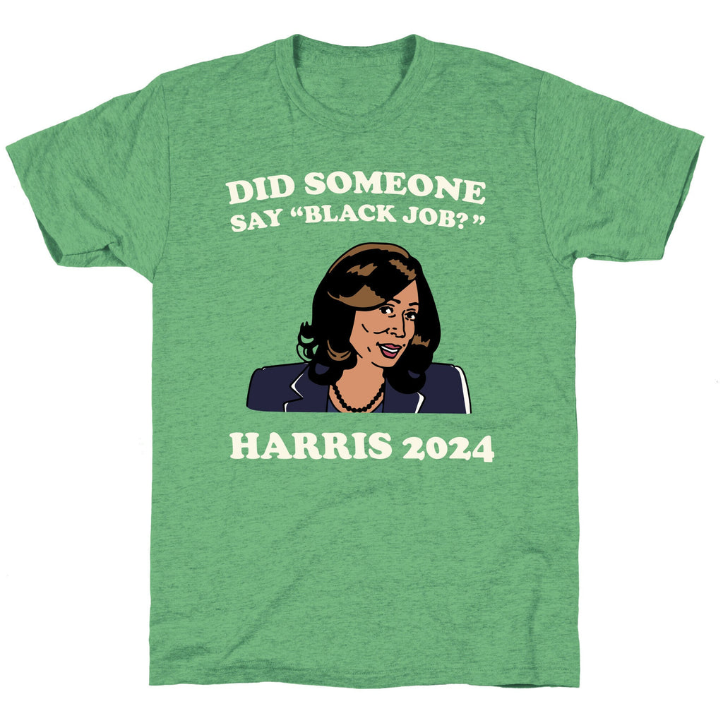 Did Someone Say Black Job? Kamala Harris 2024 Unisex Triblend Tee Style001 Hoodie, Sweatshirt | PureTeeCo.com (Image 1)