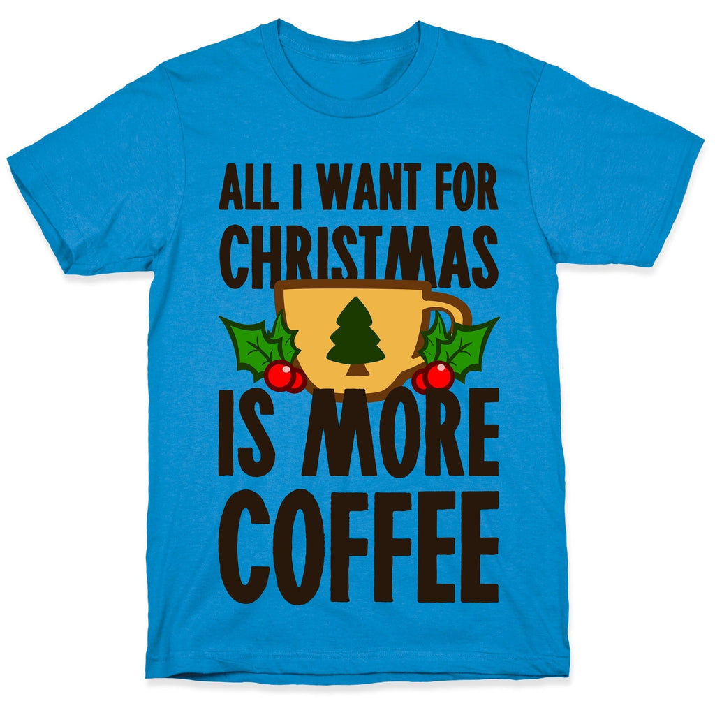 All I Want for Christmas is More Coffee T-Shirt Hoodie, Sweatshirt | PureTeeCo.com (Image 1)