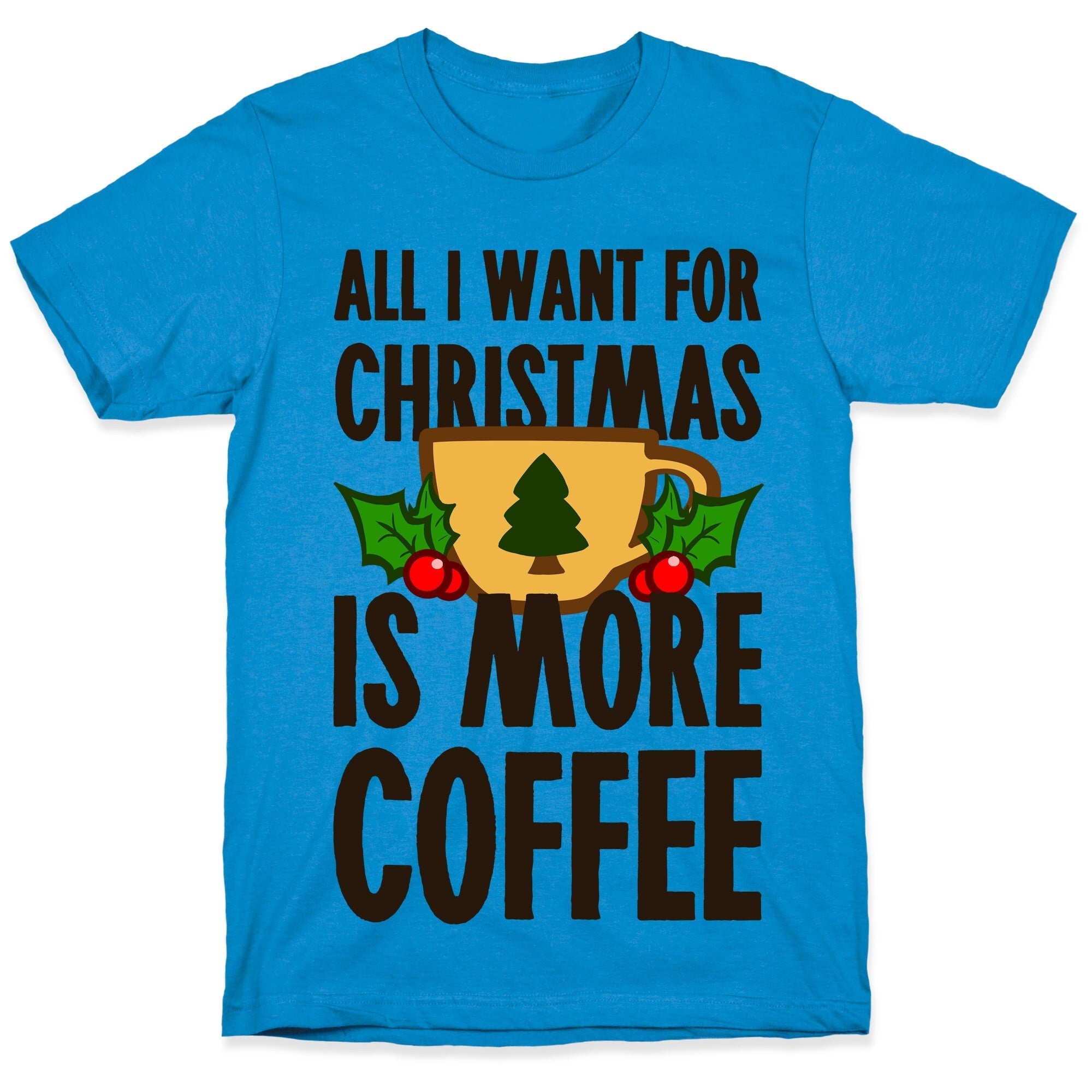All I Want for Christmas is More Coffee T-Shirt Hoodie, Sweatshirt | PureTeeCo.com (Image 1)