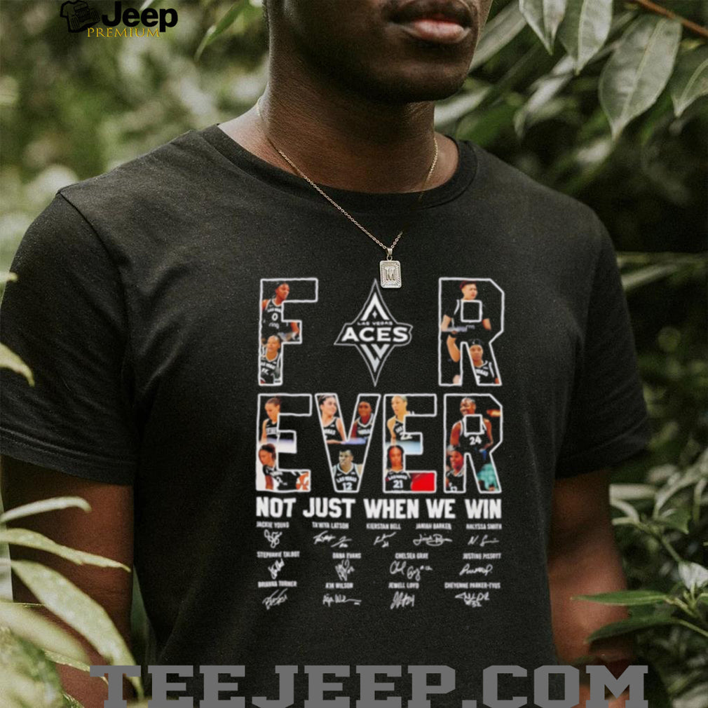Las Vegas Aces WNBA forever not just when we win signature shirt