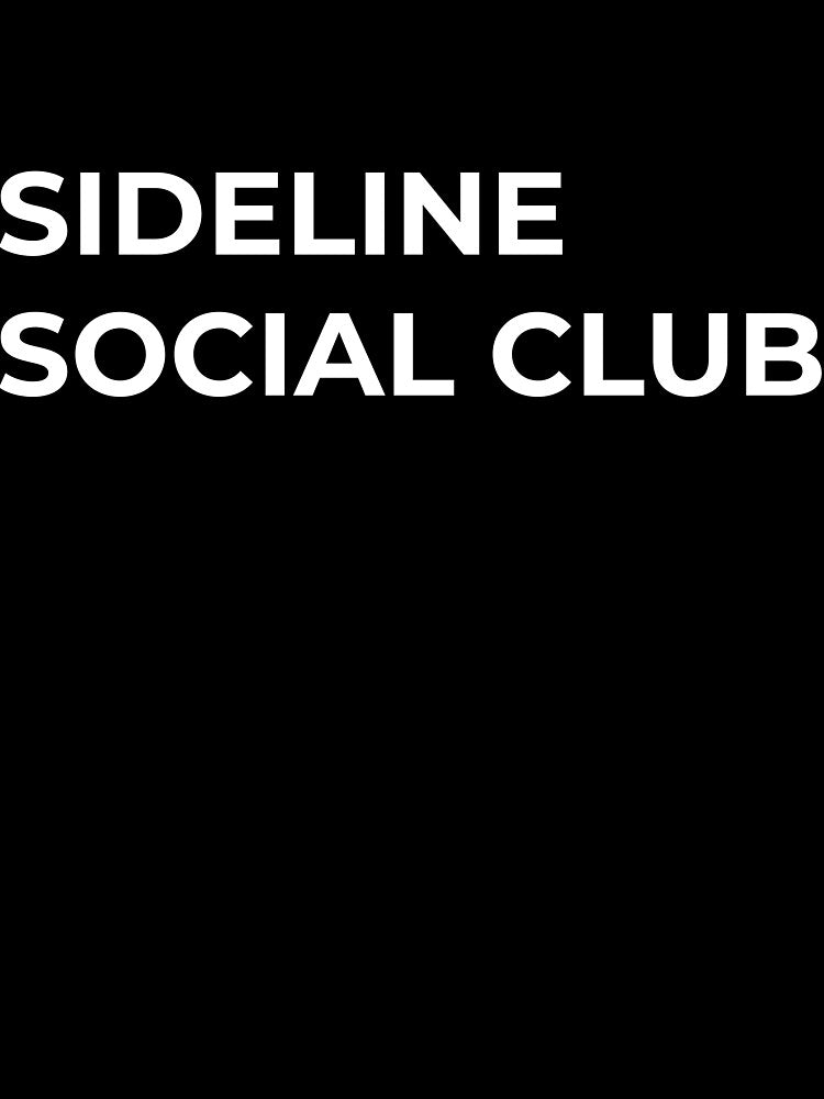 Sideline Social Club – Soccer Mom Dad Sideline Humor Shirt by BetweenWhistles