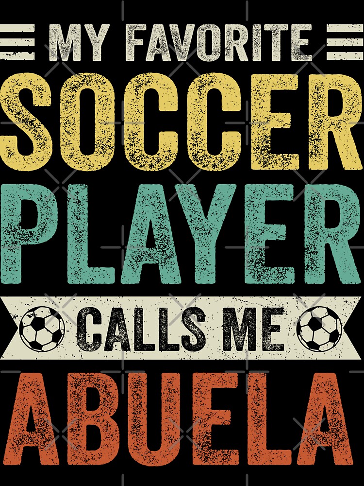 My Favorite Soccer Player Calls Me Abuela by TheWildStyle