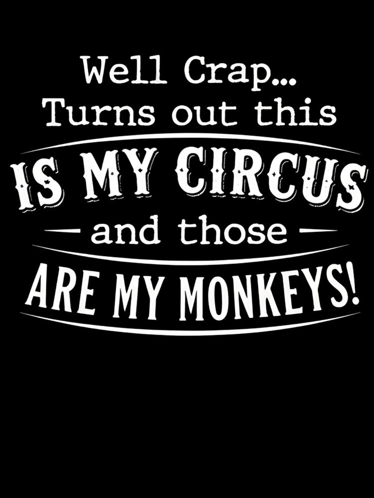 Well Crap This Is My Circus And Those Are My Monkeys Funny Chaos Quote by VGAfanatic