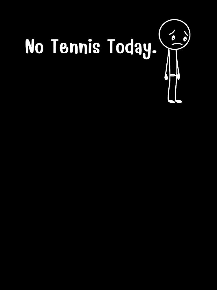 No Tennis Today Funny Tennis Player Sad Stick Figure by WayTBeenkenArt