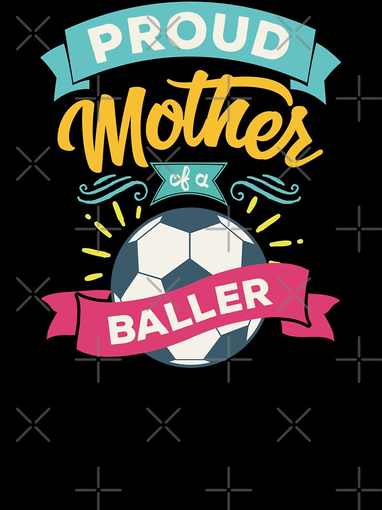Soccer Mom - Proud Mother of a Baller by Numero14