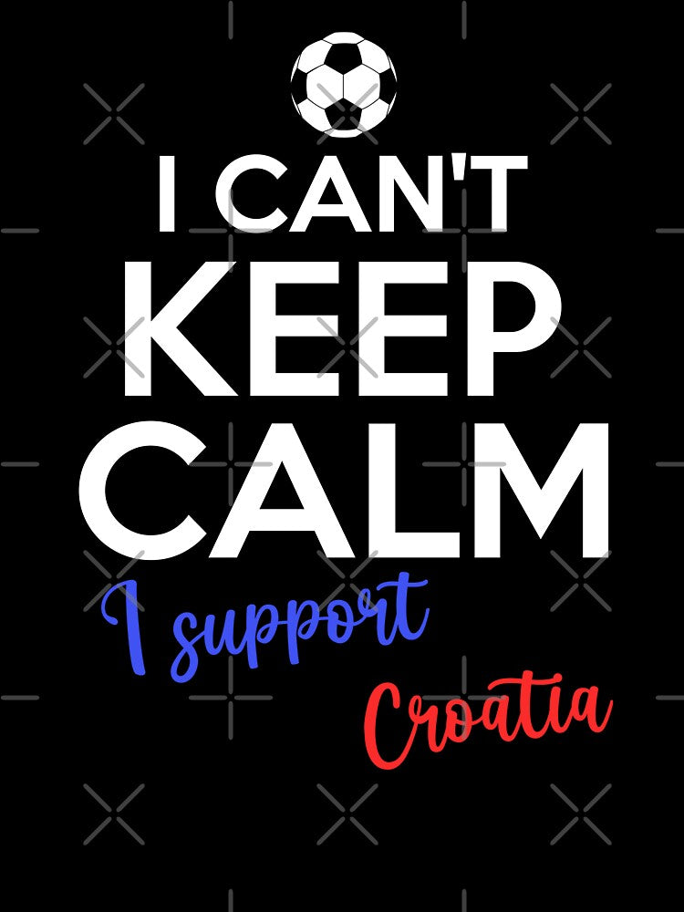 I Can't Keep Calm I Support Croatia | Keep Calm And Support Croatia | Croatia Team lover by AMINE  ★★★★★