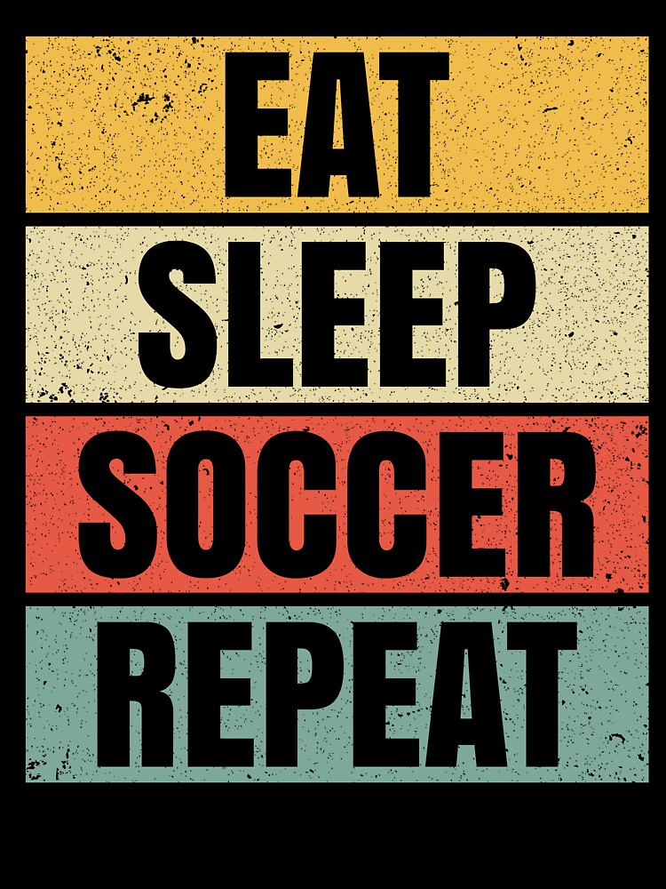 EAT SLEEP SOCCER REPEAT, Classic Vintage Style Design For Retro-Loving Football Players and Fans by NADIASHOP86