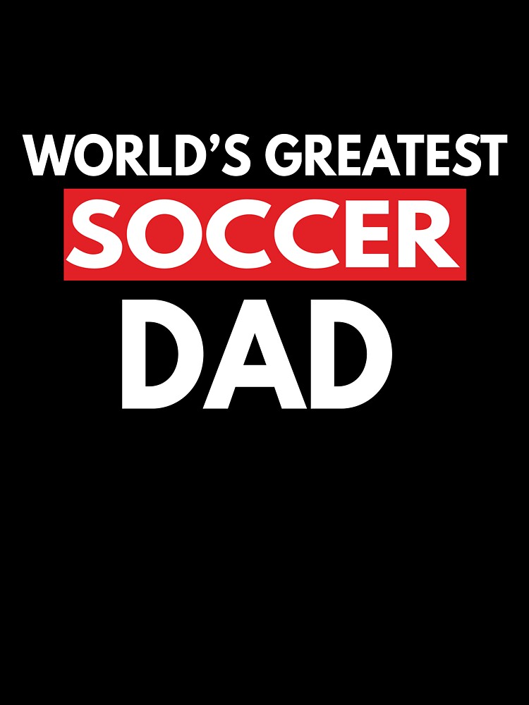 World's Greatest Soccer Dad by TendyTees