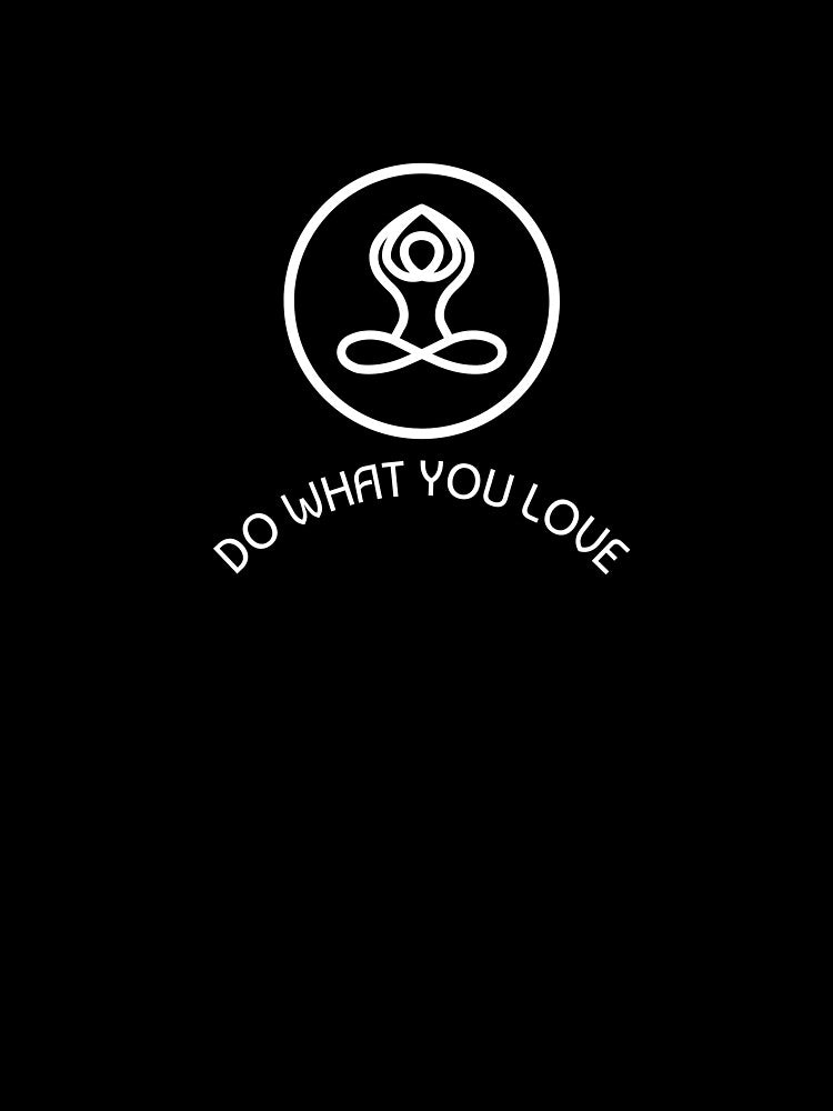 Do What You Love by RiseandShineTee