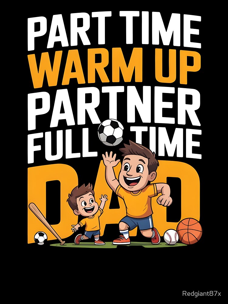 Part Time Warm Up Partner Full Time Dad – Proud Baseball Dad Humor by Redgiant87x