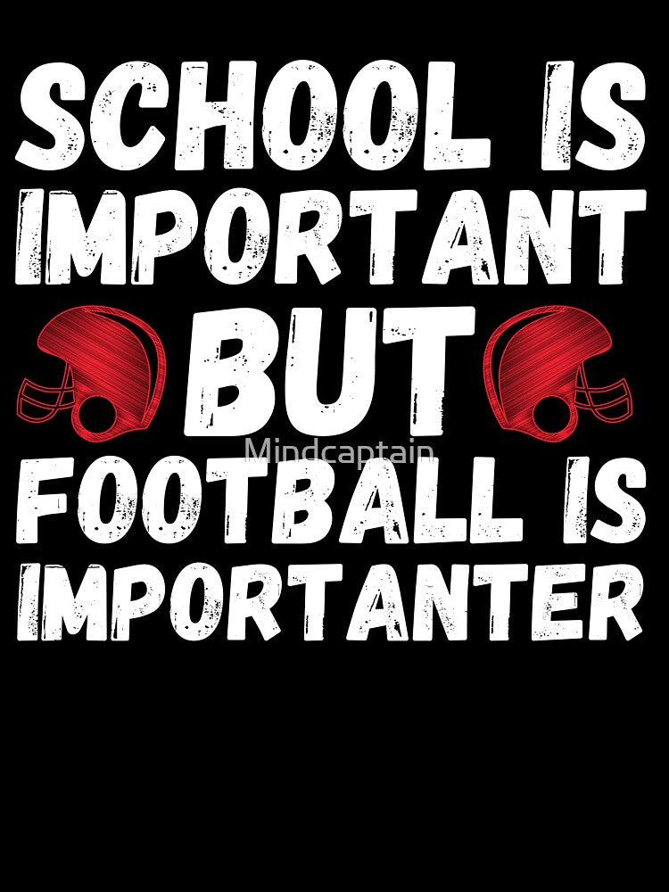School is Important But Football is More Important Funny Football Saying by Mindcaptain