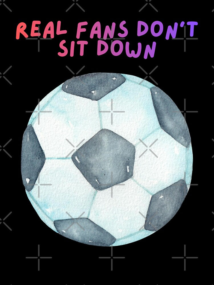 Real Fans Don't Sit Down Soccer Football by SpartanDStore