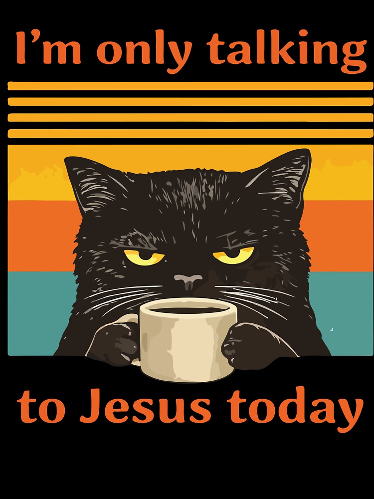 Im Only Talking To Jesus Today Funny Christian Cat Coffee by DonaldMcCullum
