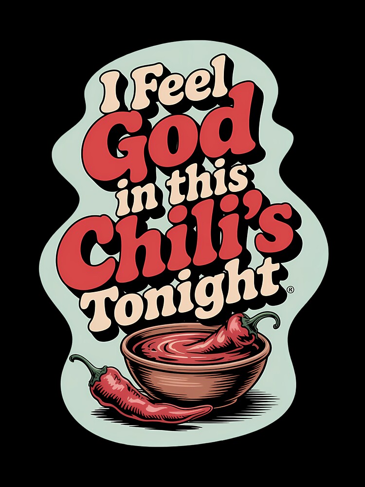 I Feel God In This Chili's Tonight by consfafaperi