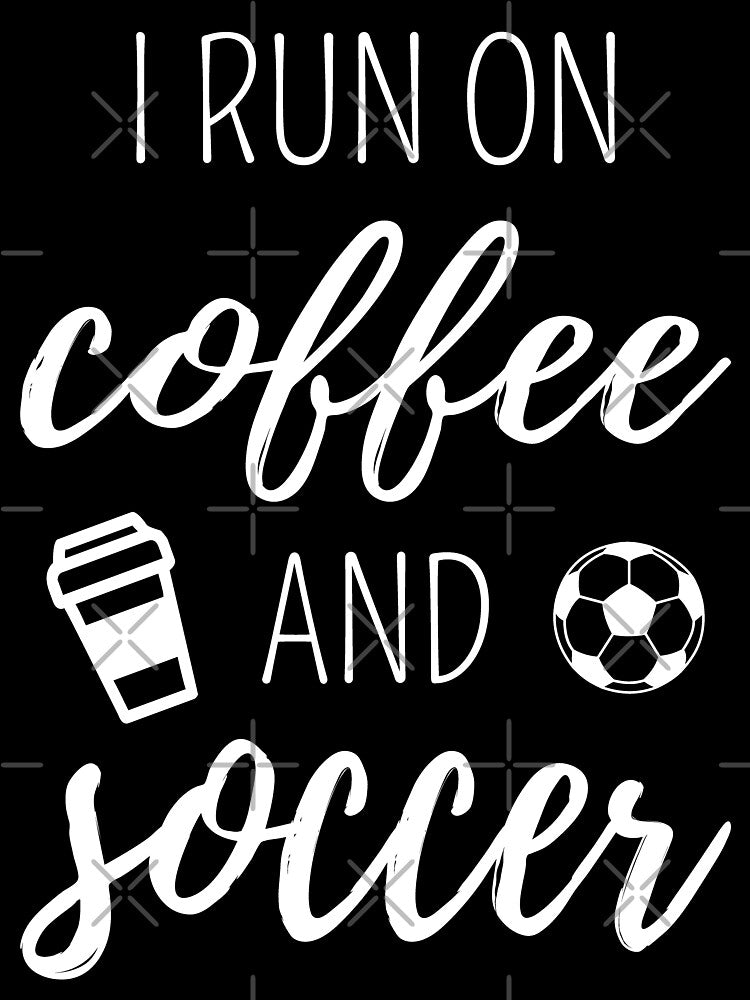 I Run On Coffee And Soccer I by Lemon Pepper