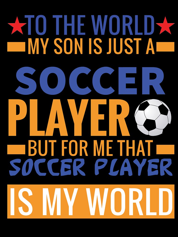 My Son Is A Soccer Player but More Important He is My Son by esadesigns