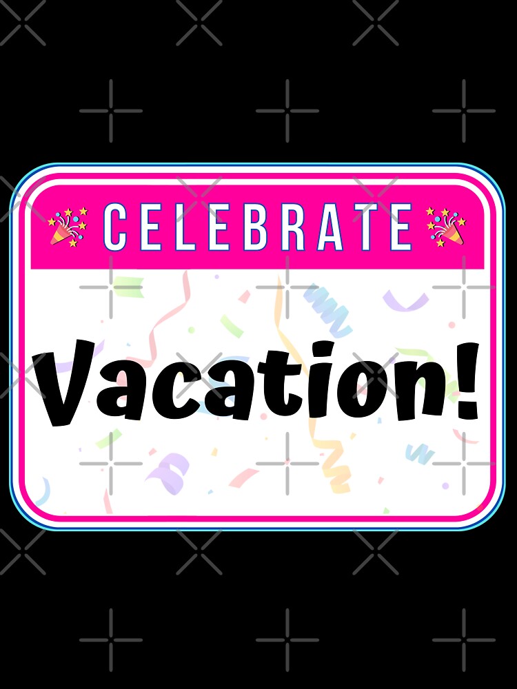 CELEBRATE:  Vacation! - funny celebration signs by DesignsFromTW-S